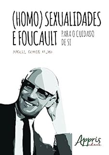 Livro (Homo)Sexualidades e Foucault: Para o Cuidado de Si: Para o Cuidado de Si