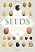 The Triumph of Seeds: How Grains, Nuts, Kernels, Pulses, and Pips Conquered the Plant Kingdom and Shaped Human History