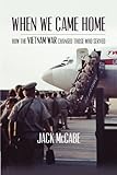 When We Came Home: How The Vietnam War Changed Those Who Served by 