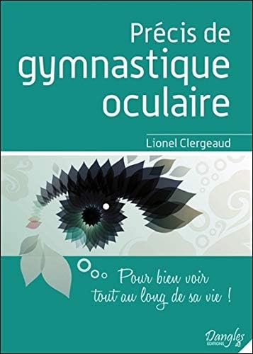 Précis de gymnastique oculaire - pour bien voir tout au long de sa vie !