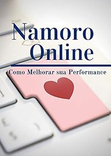 Livro NAMORO ONLINE: COMO MELHORAR SUA PERFORMANCE EM SITES DE NAMORO