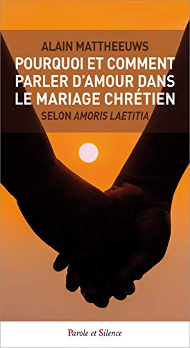 Pourquoi et comment parler d'amour dans le mariage chretien (Spiritualité) (French Edition) by Alain Mattheeuws