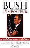 Bush l'imposteur : Le passé d'un voyou devenu président by 