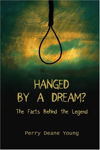 Hanged by a Dream?: The Facts Behind the Legend by Perry Deane Young