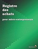 Registre des achats pour micro-entrepreneurs (French Edition) by Éditions Ararauna