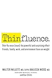 Thinfluence: Thin-flu-ence (noun) the powerful and surprising effect friends, family, work, and envi by Walter C. Willett, Malissa Wood