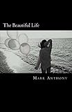 The Beautiful Life by Mark Anthony