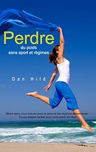 Book's Cover of Perdre du poids sans sport et régimes: Mincir sans vous torturer avec le sport et les régimes alimentaires - Douze étapes faciles pour votre poids de rêve