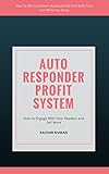 AUTORESPONDER PROFIT SYSTEM: How To Win Customers Automatically And Build Your List While You Sleep