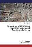 ROMANIAN VERNACULAR Wood Utilization and Furnishing Patterns by Biborka Bartha