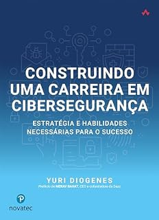 Livro Construindo uma Carreira em Cibersegurança: Estratégia e habilidades necessárias para o sucesso