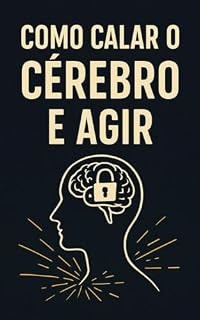 Livro Como calar o cérebro e agir.