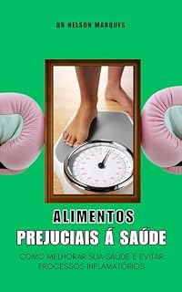 Livro "Alimentos Prejudiciais á SAÚDE" : Como Melhorar sua Saúde e Evitar Processos Inflamatórios