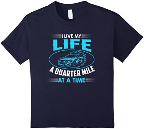 Kids I Live My Life a Quarter Mile at a Time - Drag Racing Shirt 6 Navy