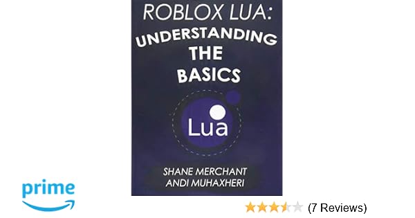 Roblox Lua Understanding The Basics Get Started With Roblox - roblox lua understanding the basics get started with roblox programming volume 1 9781548936891 computer science books amazon com