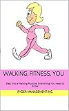 Walking, Fitness, You: Step into a Walking Routine, Everything You Need to Know by Ryder Management Inc., Helping U Exercise