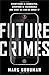 Future Crimes: Everything Is Connected, Everyone Is Vulnerable and What We Can Do About It - Book by Marc Goodman
