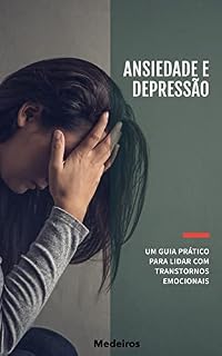 Livro Ansiedade e Depressão - Um Guia Prático para Lidar com Transtornos Emocionais