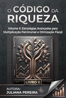 Livro O código da Riqueza - II: Volume II: Estratégias Avançadas para Multiplicação Patrimonial e Otimização Fiscal