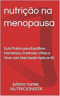 Livro nutrição na menopausa: Guia Prático para Equilibrar Hormônios, Controlar o Peso e Viver com Mais Saúde Após os 40