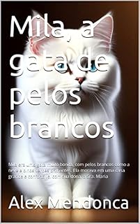 Livro Mila, a gata de pelos brancos: Mila era uma gata muito bonita, com pelos brancos como a neve e olhos verdes brilhantes. Ela morava em uma casa grande e confortável com sua dona, a Sra. Maria