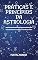 Livro Práticas e Princípios da Astrologia: Obtenha todo o apoio e orientação de que você precisa para ter sucesso com a astrologia!