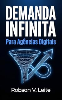 Livro Demanda Infinita Para Agências Digitais: O Método Mão na Massa para Nunca Mais Faltar Cliente na Sua Agência