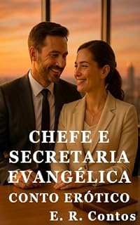 Livro Chefe e Secretaria Evangélica Recatada - Conto Erótico (Explícito) (E. R. Contos)