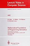 Mathematical Foundations of Programming Semantics : 5th International Conference, Tulane University, New Orleans, Louisiana, USA, March 29 - April 1, 1989 Proceedings, , 0387973753