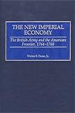 The New Imperial Economy: The British Army and the American Frontier, 1764-1768, Walter S. Dunn Jr., 0275971805