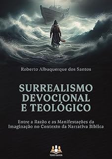 Livro Surrealismo Devocional e Teológico; Entre a Razão e as Manifestações da Imaginação no Contexto da Narrativa Bíblica
