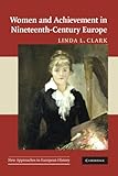 Women and Achievement in Nineteenth-Century Europe (New Approaches to European History)
