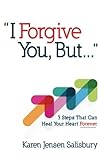 I Forgive You, But...: 3 Steps That Can Heal Your Heart Forever by Karen Jensen Salisbury