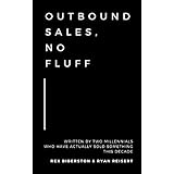 Outbound Sales, No Fluff: Written by two millennials who have actually sold something this decade.