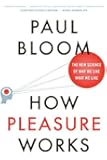 How Pleasure Works: The New Science of Why We Like What We Like