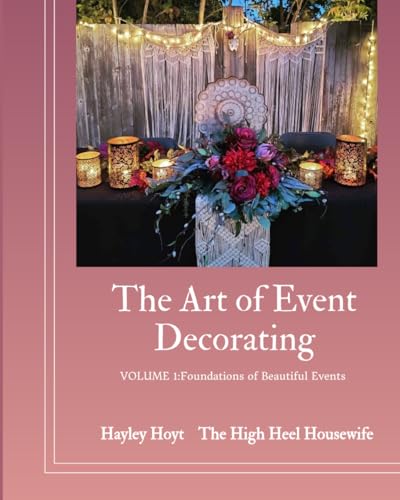 The Art of Event Decorating: Volume 1- Foundations of Beautiful Event Design at Amazon