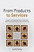From Products to Services: Insight and Experience from Companies Which Have Embraced the Service Economy