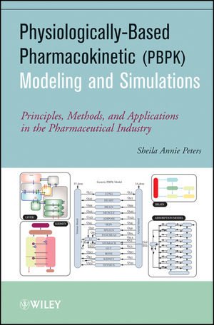 Physiologically-Based Pharmacokinetic (PBPK) Modeling and Simulations - Principles, Methods and Applications in the Pharmaceutical Industry