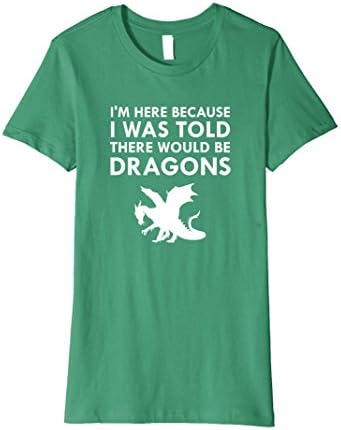 Womens I Was Told There Would Be Dragons Mythical Creature T-Shirt Small Kelly Green