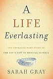 A Life Everlasting: The Extraordinary Story of One