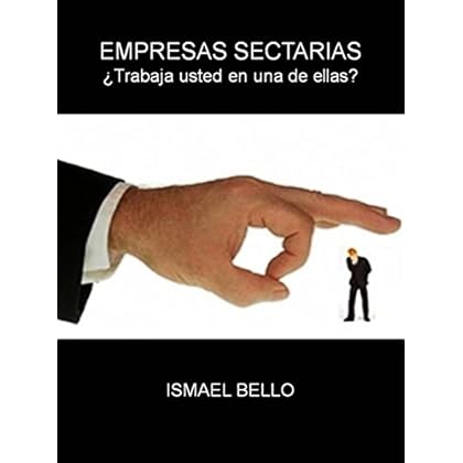 Empresas Sectarias: ¿Trabaja usted en una de ellas? Empresas Sectarias: ¿Trabaja usted en una de ellas?