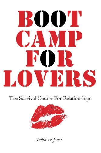 Boot Camp for Lovers: Make Love Last Forever. The Survival Course for Relationships