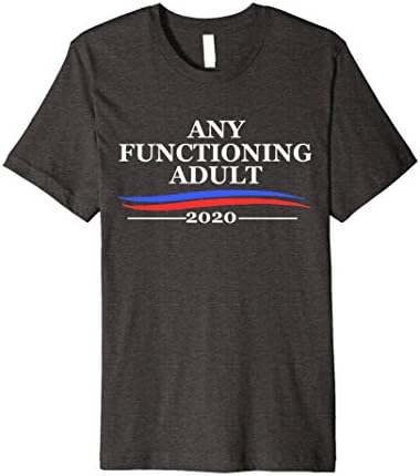 Mens Any Functioning Adult 2020 - President Politics T Shirt XL Dark Heather