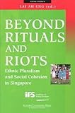 Front cover for the book Beyond Rituals and Riots: Ethnic Pluralism and Social Cohesion in Singapore by Lai Ah Eng