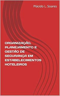 Livro ORGANIZAÇÃO, PLANEJAMENTO E GESTÃO DE SEGURANÇA EM ESTABELECIMENTOS HOTELEIROS