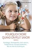 Pourquoi croire quand on peut savoir : Tome 2, Astrologie, homéopathie, anti-vaccins by