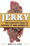 Jerky: The Complete Guide to Making It Jerky: The Complete Guide to Making It