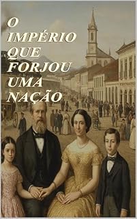 Livro O IMPÉRIO QUE FORJOU UMA NAÇÃO