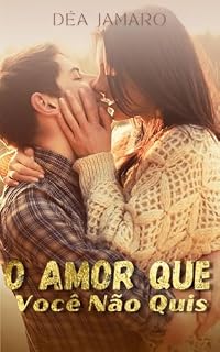 Livro O AMOR QUE VOCÊ NÃO QUIS