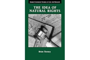 The Idea of Natural Rights: Studies on Natural Rights, Natural Law, and Church Law 1150 - 1625 (Emory University Studies in L